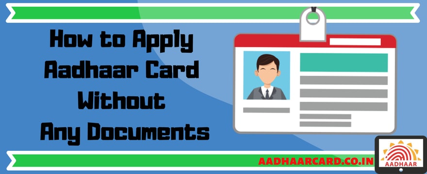How To Apply For Aadhaar Without Any Documents | Updated