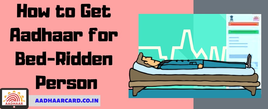 How to Get Aadhaar for Bed-Ridden Person at Home