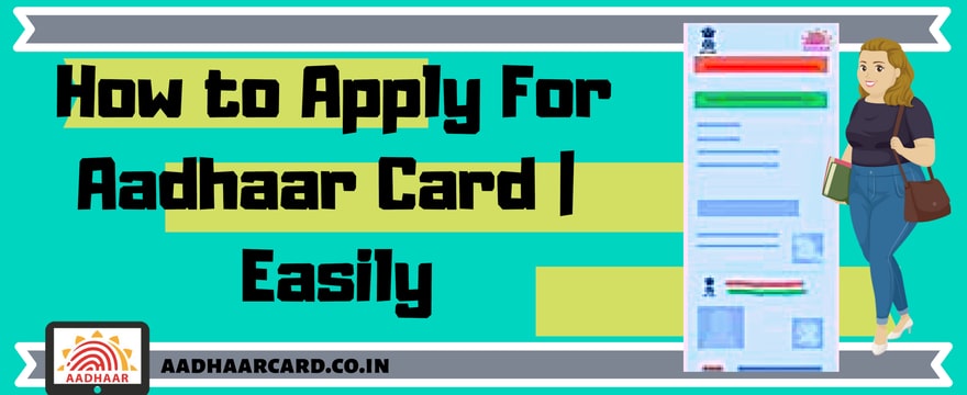 How to Apply for Aadhaar Card Easily [Updated] | Register For Aadhar