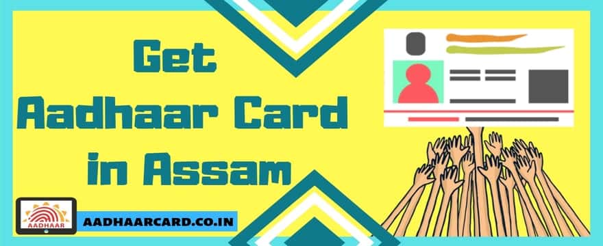 Aadhaar Card in Assam: How to get Aadhar in Assam Easily [Updated]