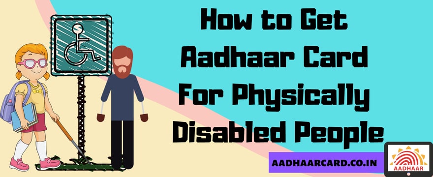 How to Get Aadhaar Card For Physically Disabled / Handicapped person