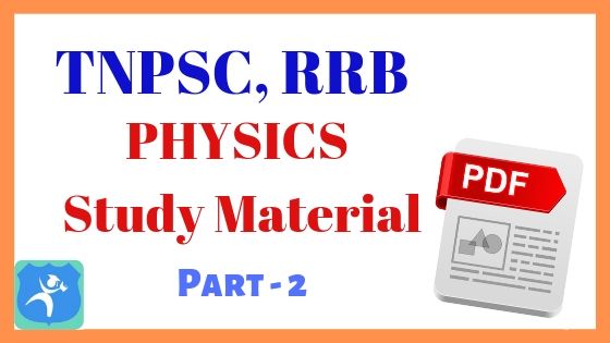 Physics Study Material Part 2 for TNPSC, RRB Exams Physics Study Material Part 2 for TNPSC, RRB Exams