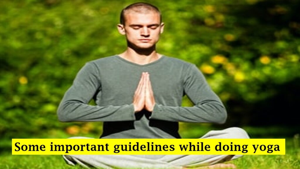 Some important guidelines while doing yoga