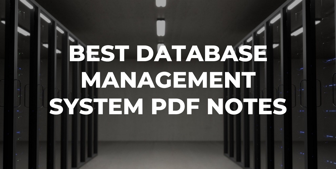 DATABASE AND MANAGEMENT SYSTEM DBMS PDF: E-Book and Classroom Lecture Notes PDF For B.tech/BCA Computer Science