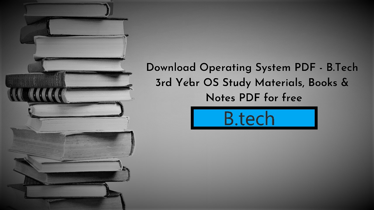 OPERATING SYSTEM PDF: E-Book and Classroom Lecture Notes PDF For B.tech/BCA Computer Science