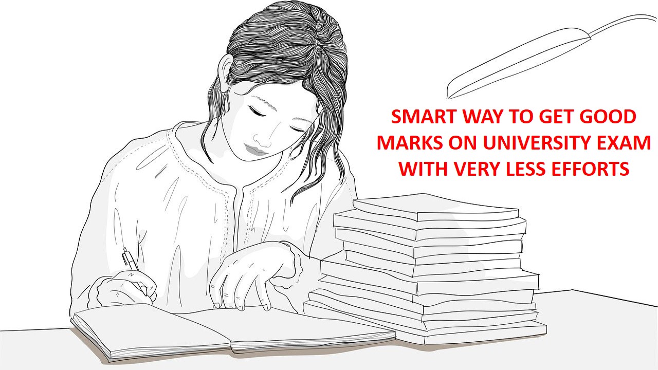 SMART WAY TO GET GOOD MARKS ON UNIVERSITY EXAM WITH VERY LESS EFFORTS