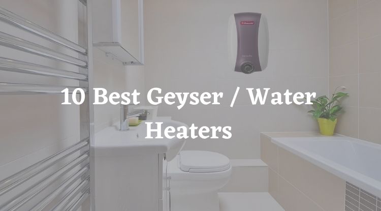 10 Best Geyser in India 2023 – Water Heater Buying Guide