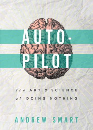 BOOK REVIEW: AUTOPILOT: THE ART & SCIENCE OF DOING NOTHING BY ANDREW SMART
