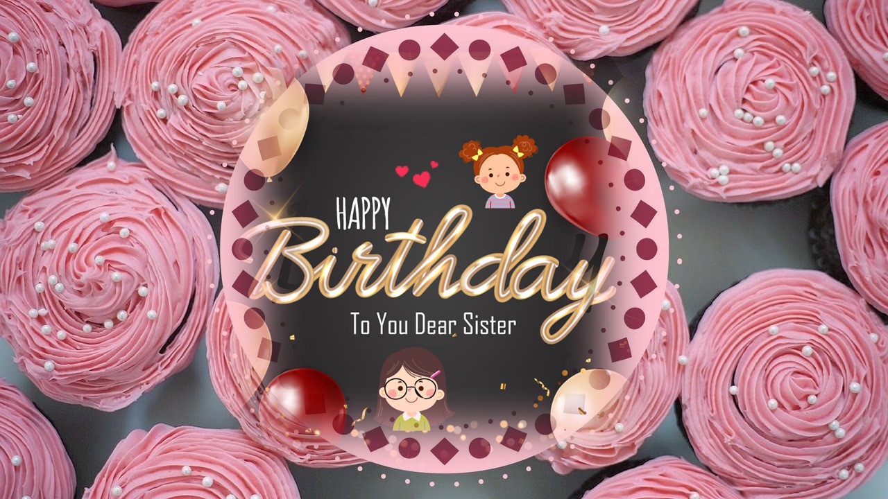 Happy Birthday Wishes for Sister | हैप्‍पी बर्थडे विशेस फॉर स‍िस्‍टर