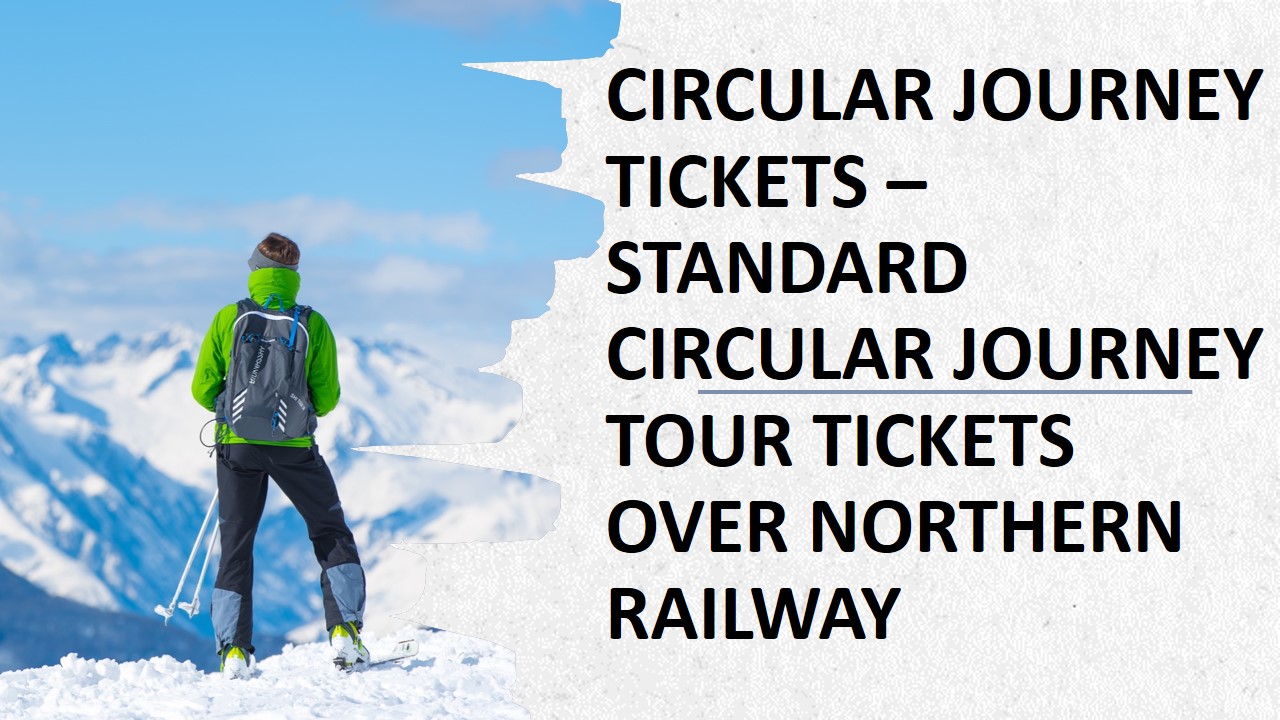 Circular Journey Tickets – Standard Circular Journey Tour Tickets Over Northern Railway