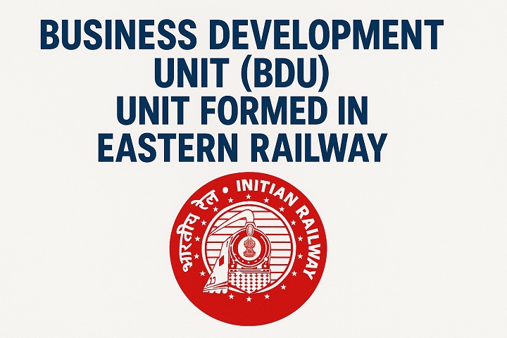 Business Development Unit (BDU) Unit Formed in Eastern Railway to Enhanced Freight Traffic